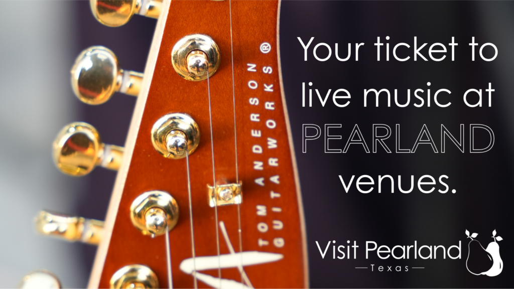 Closeup of a guitar with overlaying text that says "Your ticket to live music at Pearland venues." and includes the Visit Pearland logo.